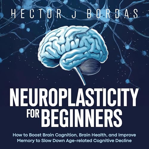 Neuroplasticity for Beginners by Hector Bordas