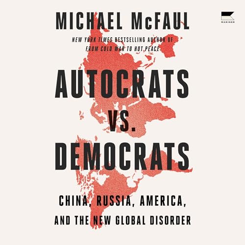 Autocrats vs. Democrats by Michael McFaul