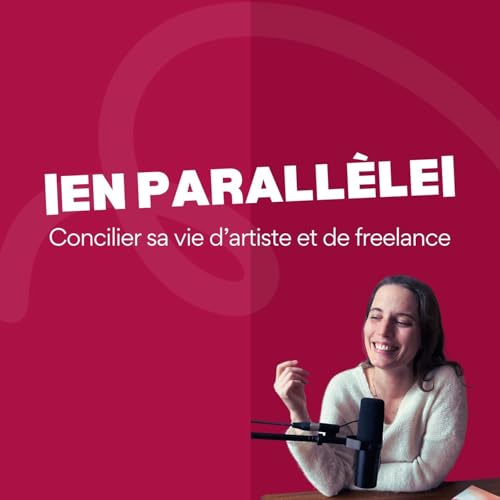 En Parallèle - Concilier sa vie d’artiste et de freelance