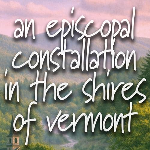 An Episcopal Constellation in the Shires of Vermont by An Episcopal Constellation in the Shires of Vermont