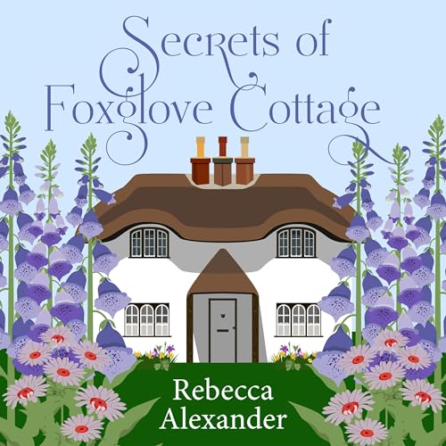 Secrets of Foxglove Cottage by Rebecca Alexander