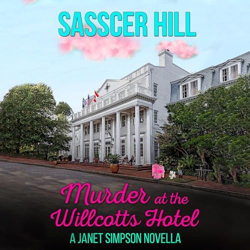 Murder at the Willcotts Hotel by Sasscer Hill