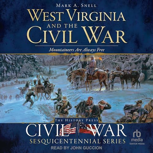 West Virginia and the Civil War: Mountaineers Are Always Free