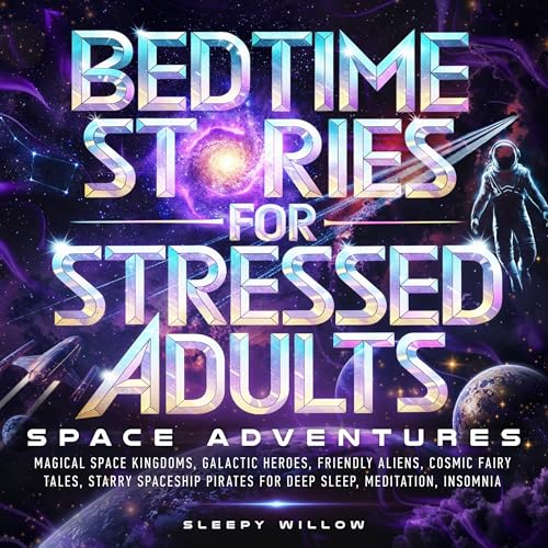 Bedtime Stories for Stressed Adults: Space Adventures