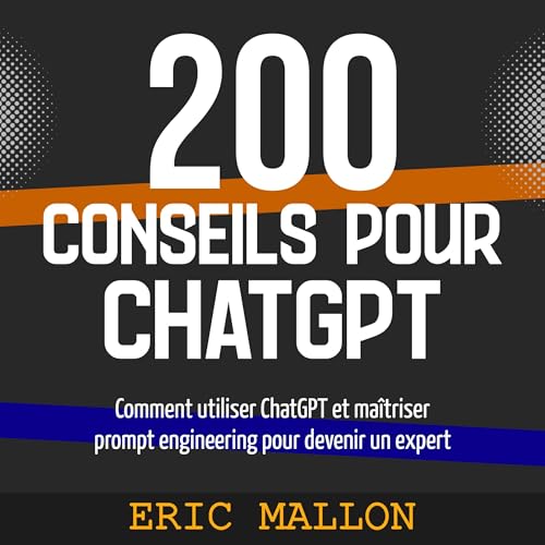 200 conseils pour ChatGPT [200 Tips for ChatGPT]