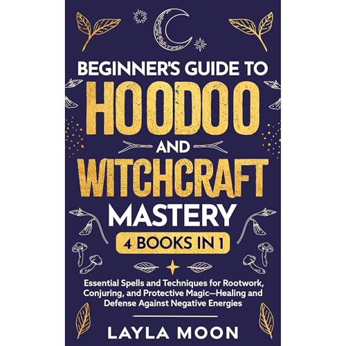 Beginner's Guide to Hoodoo and Witchcraft Mastery