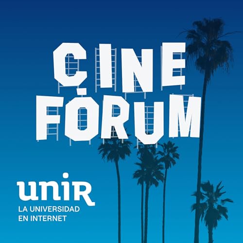 CineFórum Podcast by UNIR LA UNIVERSIDAD EN INTERNET