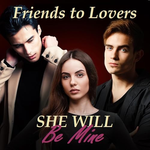 Friends to Lovers: She Will Be Mine by M. Lee Woe