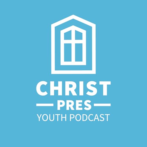 Christ Presbyterian Youth Podcast by Christ Presbyterian Youth Podcast