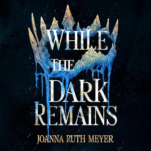 While the Dark Remains by Joanna Ruth Meyer