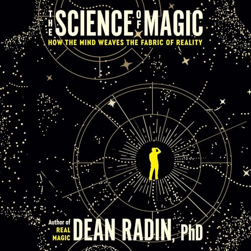 The Science of Magic by Dean Radin PhD