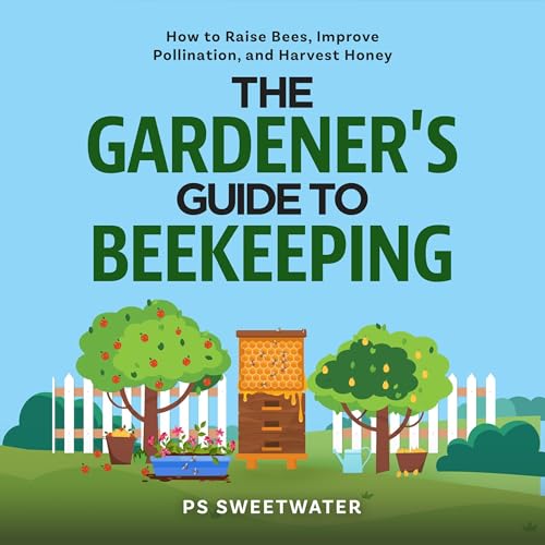The Gardener’s Guide to Beekeeping