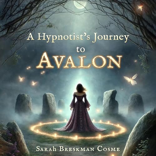 A Hypnotist's Journey to Avalon by Sarah Breskman Cosme