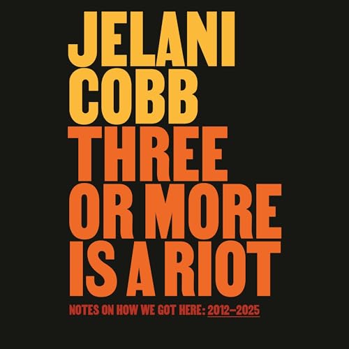 Three or More Is a Riot by Jelani Cobb