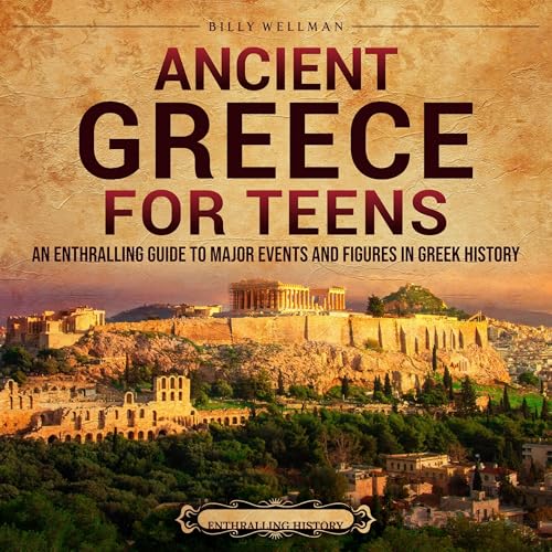 Ancient Greece for Teens by Billy Wellman
