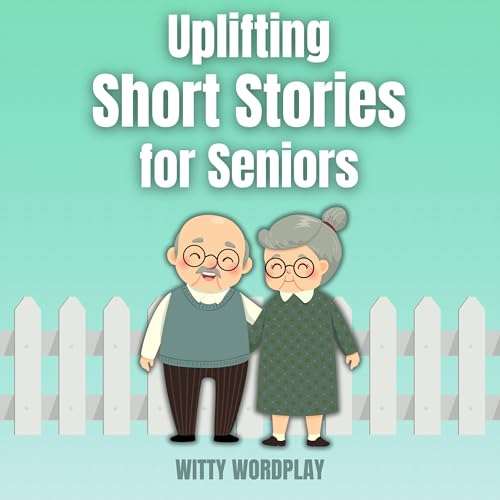 Uplifting Short Stories for Seniors by Witty Wordplay