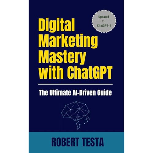 Digital Marketing Mastery with ChatGPT by Robert Testa