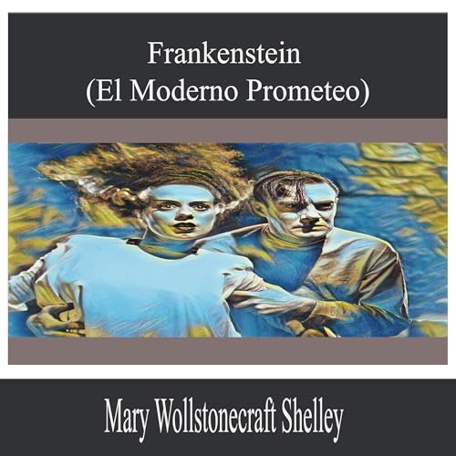 Frankenstein (El Moderno Prometeo) by Mary Wollstonecraft Shelley