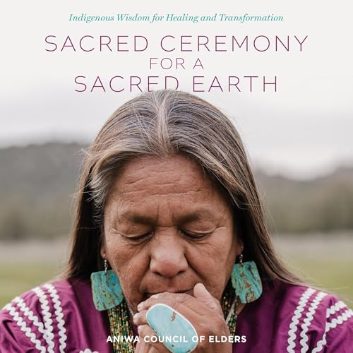 Sacred Ceremony for a Sacred Earth by Aniwa Council of Elders
