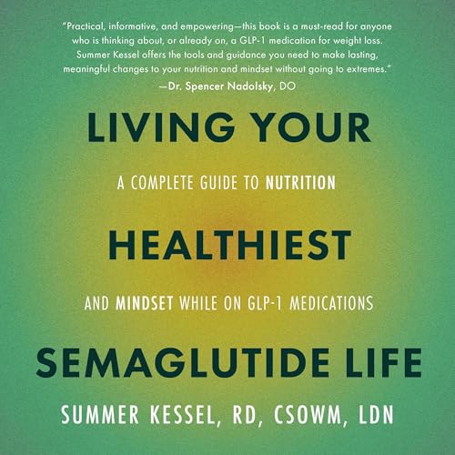 Living Your Healthiest Semaglutide Life by Summer Kessel