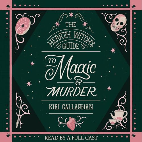 The Hearth Witch's Guide to Magic &amp; Murder by Kiri Callaghan