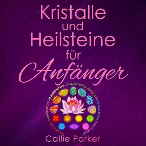 Kristalle und Heilsteine für Anfänger [Crystals and Healing Stones for Beginners]