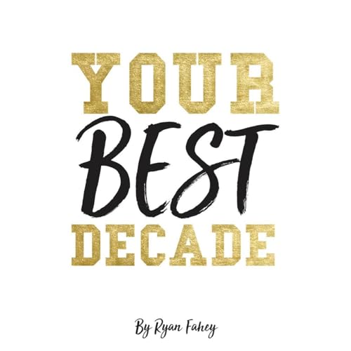 Your Best Decade by Ryan Fahey