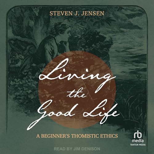 Living the Good Life by Steven J. Jensen