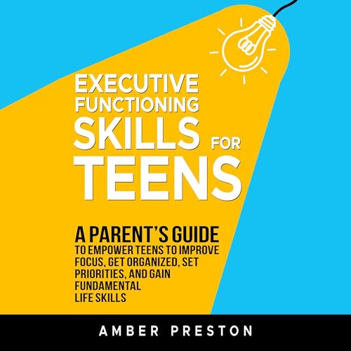 Executive Functioning Skills for Teens by Amber Preston