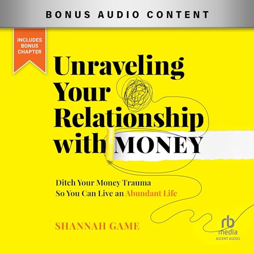 Unraveling Your Relationship with Money by Shannah Game