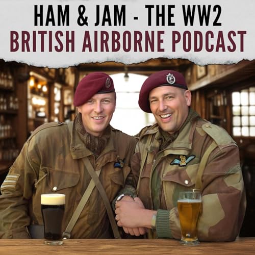 Ham and Jam - The WW2 British Airborne Podcast by Andy Bryant and Kevin Getz 