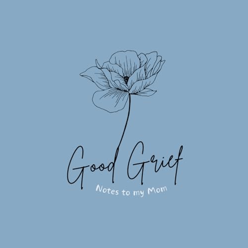 Good Grief - Notes to My Mom by Payton