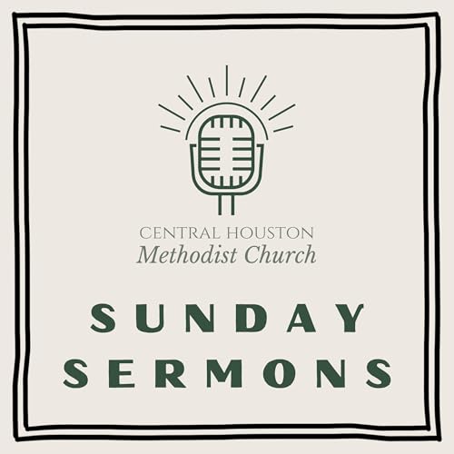 Central Houston Methodist Church Sunday Sermons