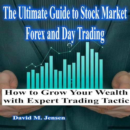 The Ultimate Guide to Stock Market, Forex, and Day Trading
