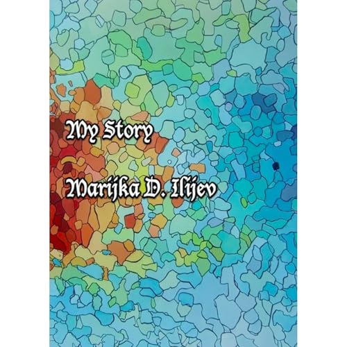 My Story by Marijka Ilijev