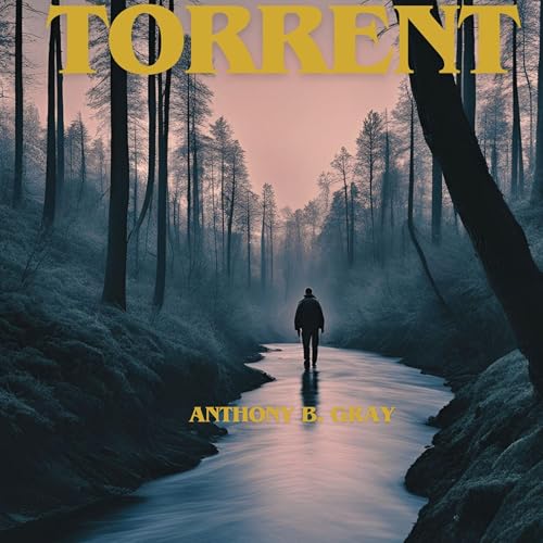 Torrent by Anthony B. Gray