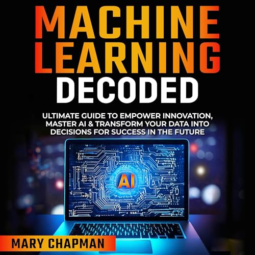 Machine Learning Decoded by Mary Chapman