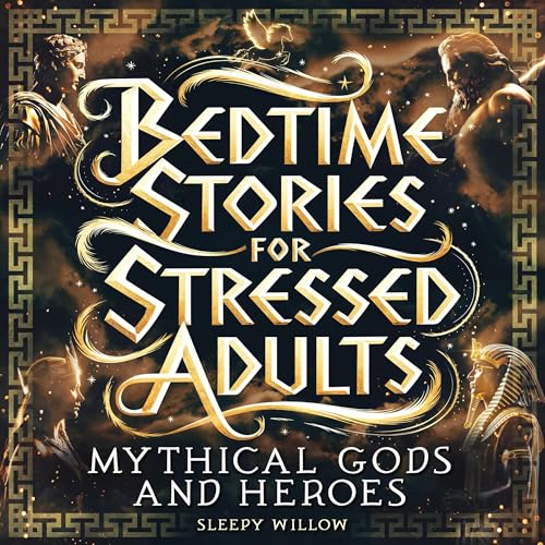 Bedtime Stories for Stressed Adults: Mythical Gods and Heroes