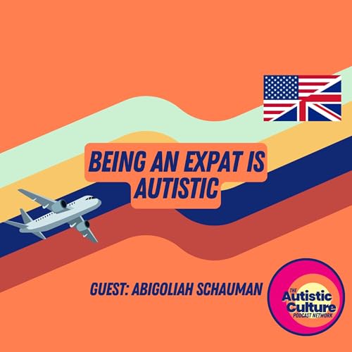 Being An Expat Is Autistic With Abigoliah Schamaun by Unknown