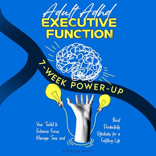 Adult ADHD Executive Function 7-Week Power-Up by Estelle Rose