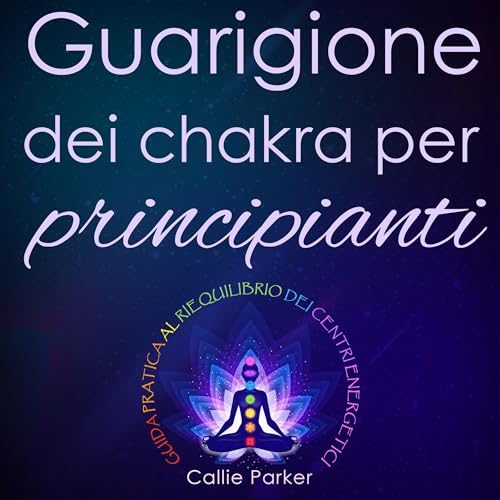 Guarigione dei chakra per principianti [Chakra Healing for Beginners] by Callie Parker