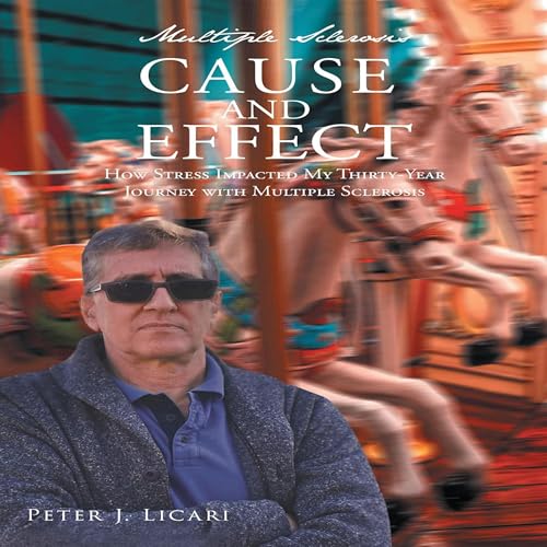 Multiple Sclerosis Cause and Effect by Peter J. Licari