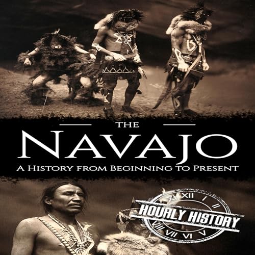 The Navajo: A History from Beginning to Present by Hourly History