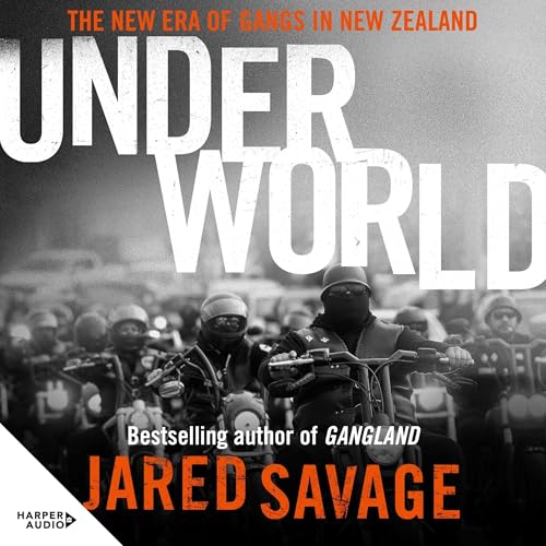 Underworld: The New Era of Gangs in New Zealand from the bestselling author of GANGLAND and GANGSTER'S PARADISE