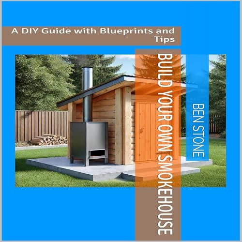 Build Your Own Smokehouse: A DIY Guide with Blueprints and Tips