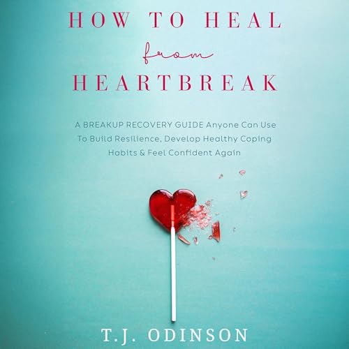 How to Heal from Heartbreak