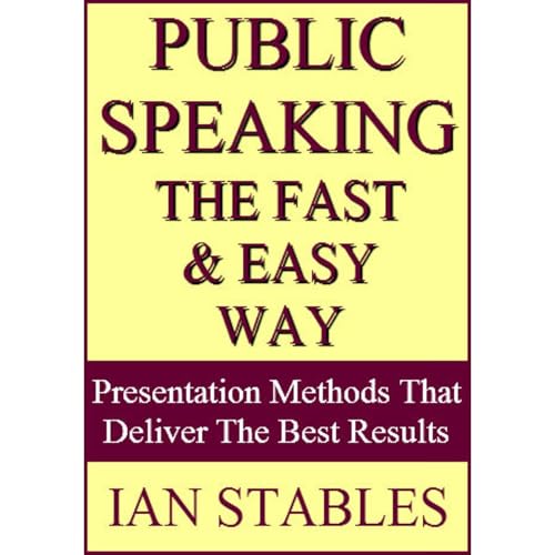 PUBLIC SPEAKING THE FAST & EASY WAY by Ian Stables