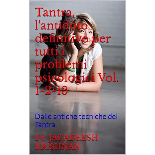 Tantra, l'antidoto definitivo per tutti i problemi psicologici Vol. 1-2-13