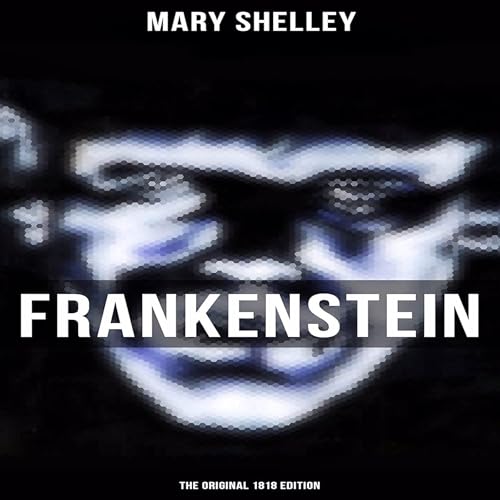 Frankenstein or the Modern Prometheus by Mary Shelley