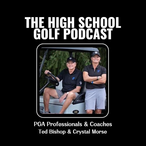 The High School Golf Podcast by Crystal Morse and Ted Bishop